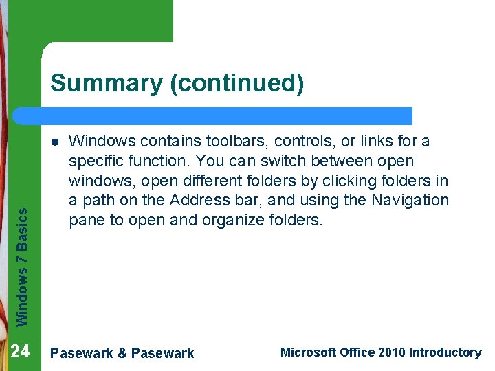 Summary (continued) Windows 7 Basics l 24 Windows contains toolbars, controls, or links for