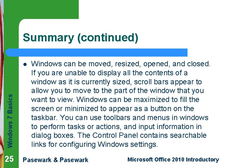 Summary (continued) Windows 7 Basics l 25 Windows can be moved, resized, opened, and