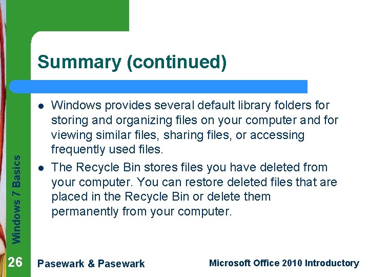 Summary (continued) Windows 7 Basics l 26 l Windows provides several default library folders