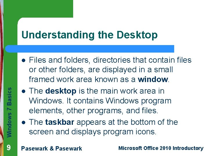 Understanding the Desktop Files and folders, directories that contain files or other folders, are