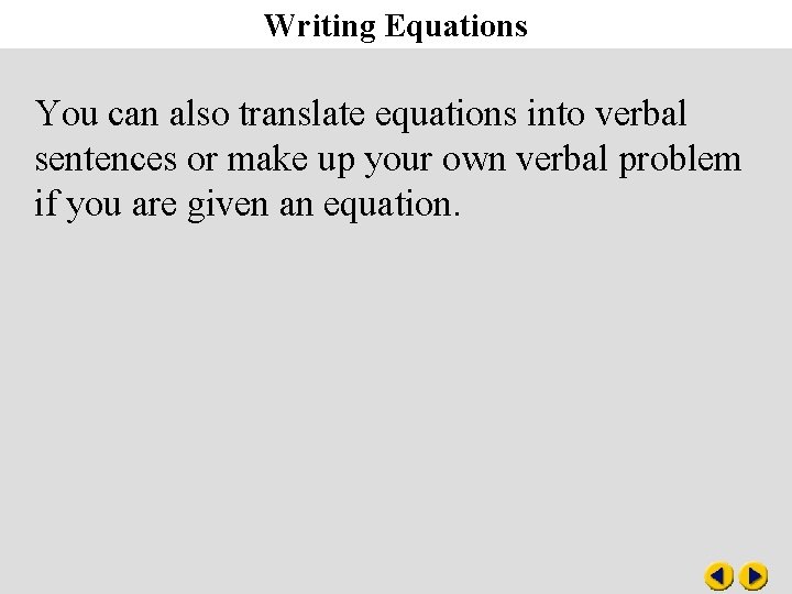 Writing Equations You can also translate equations into verbal sentences or make up your