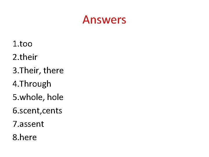 Answers 1. too 2. their 3. Their, there 4. Through 5. whole, hole 6.