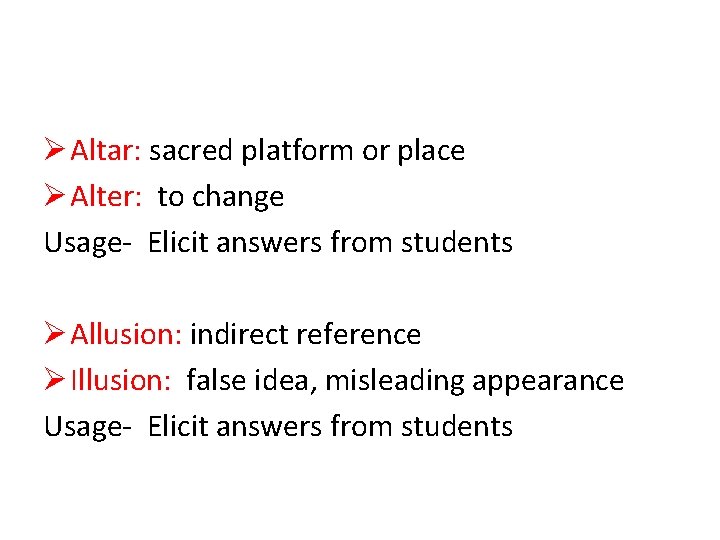 Ø Altar: sacred platform or place Ø Alter: to change Usage- Elicit answers from