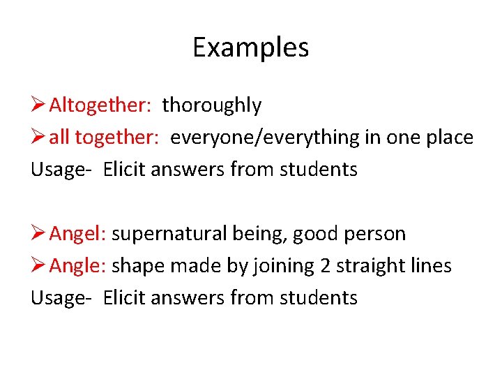 Examples Ø Altogether: thoroughly Ø all together: everyone/everything in one place Usage- Elicit answers