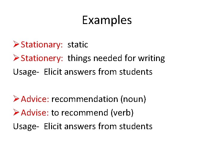 Examples Ø Stationary: static Ø Stationery: things needed for writing Usage- Elicit answers from