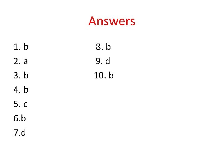 Answers 1. b 8. b 2. a 9. d 3. b 10. b 4.