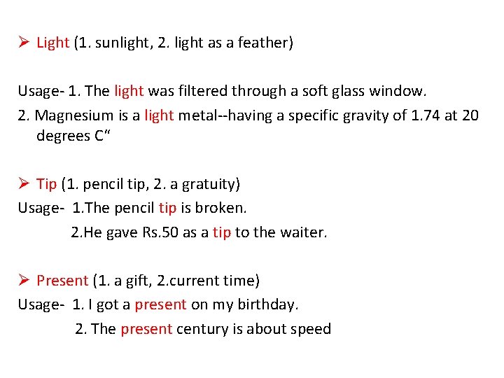 Ø Light (1. sunlight, 2. light as a feather) Usage- 1. The light was