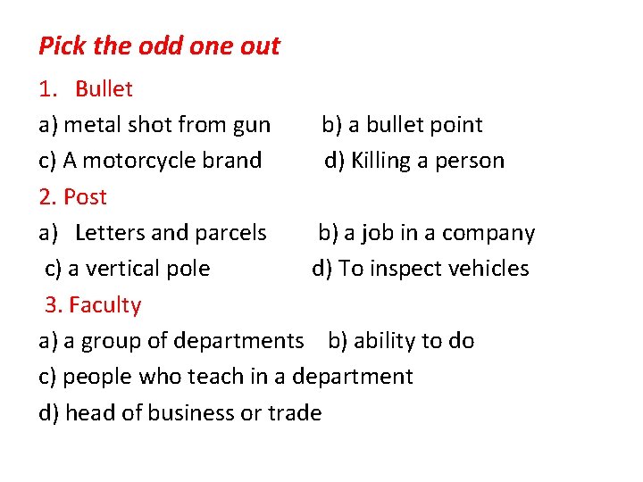 Pick the odd one out 1. Bullet a) metal shot from gun b) a