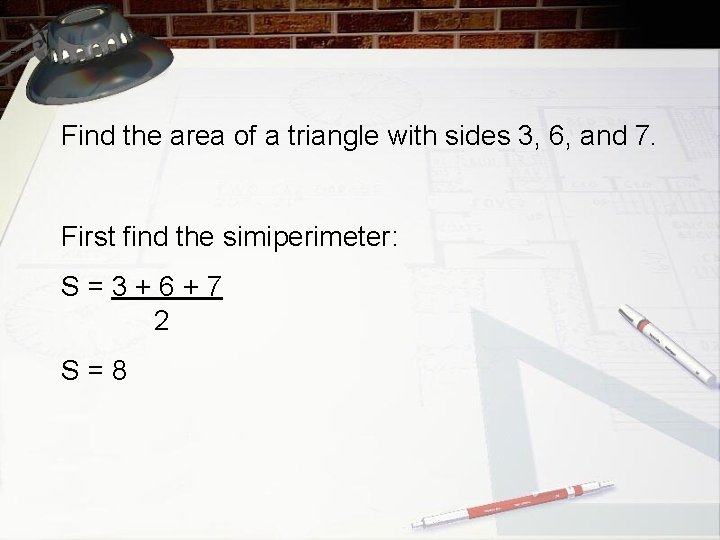 =4 Find the area of a triangle with sides 3, 6, and 7. First