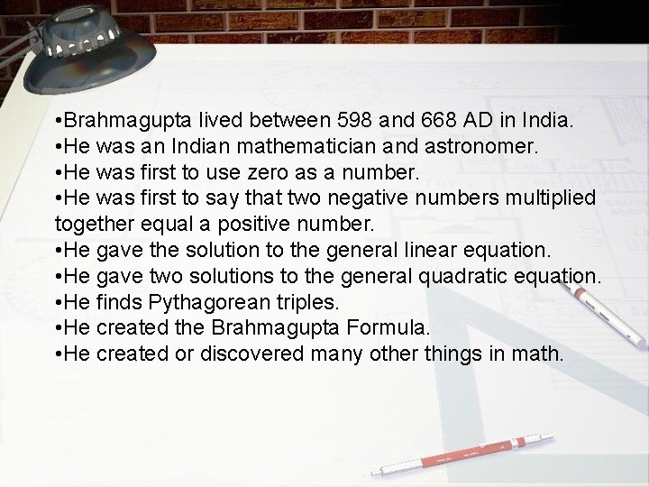  • Brahmagupta lived between 598 and 668 AD in India. • He was