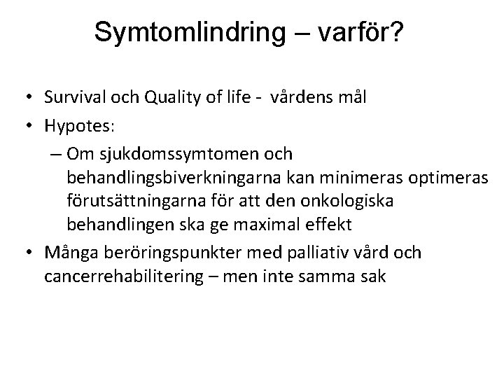 Symtomlindring – varför? • Survival och Quality of life - vårdens mål • Hypotes: