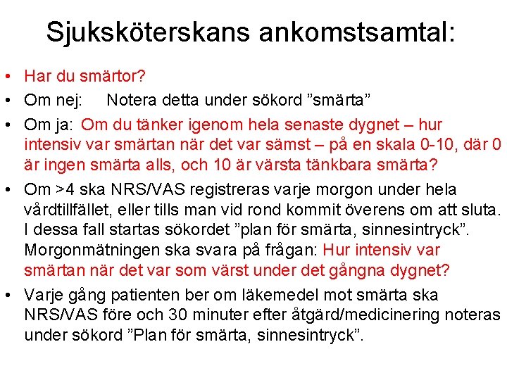 Sjuksköterskans ankomstsamtal: • Har du smärtor? • Om nej: Notera detta under sökord ”smärta”