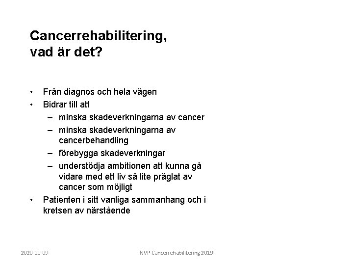 Cancerrehabilitering, vad är det? • • • Från diagnos och hela vägen Bidrar till