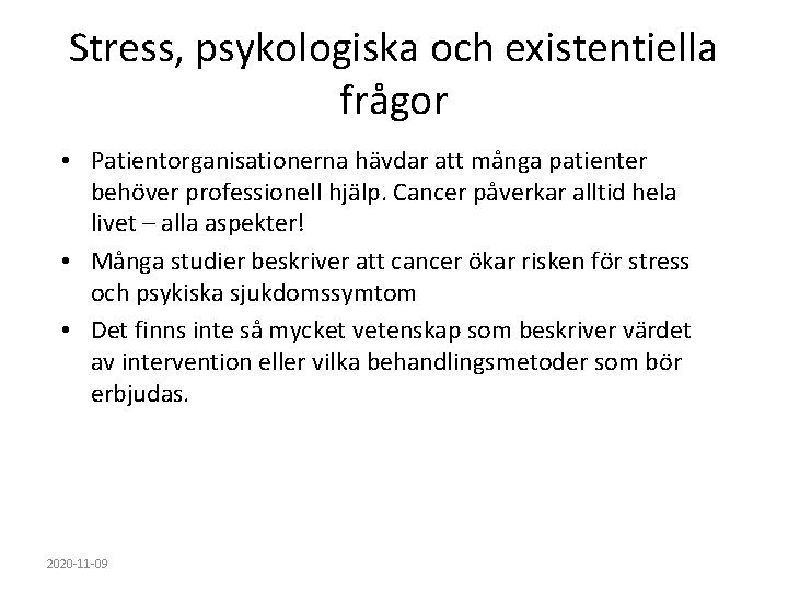 Stress, psykologiska och existentiella frågor • Patientorganisationerna hävdar att många patienter behöver professionell hjälp.