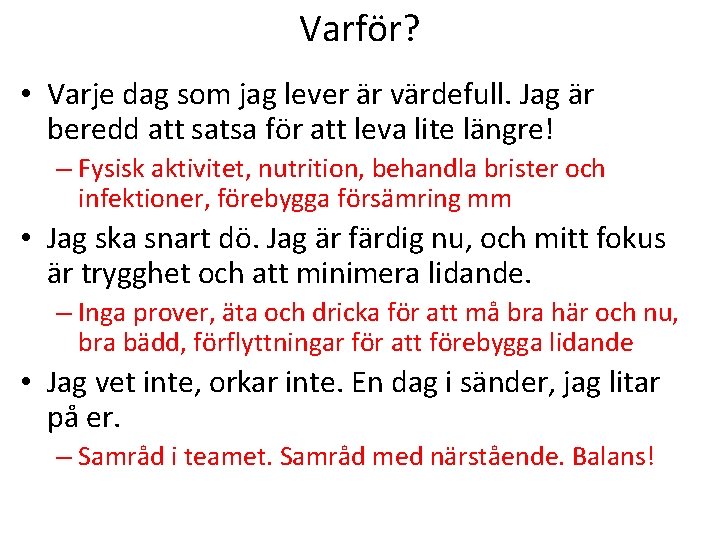 Varför? • Varje dag som jag lever är värdefull. Jag är beredd att satsa Varför? • Varje dag som jag lever är värdefull. Jag är beredd att satsa