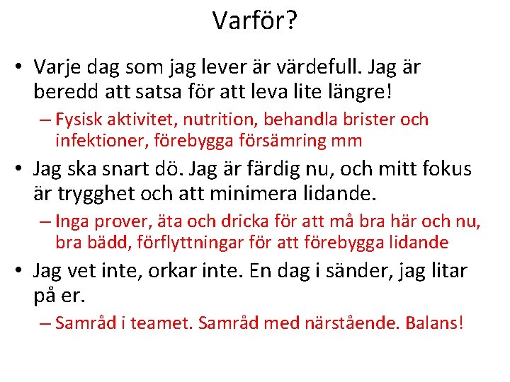 Varför? • Varje dag som jag lever är värdefull. Jag är beredd att satsa