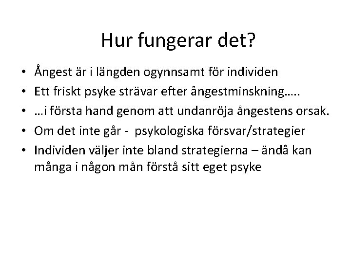 Hur fungerar det? • • • Ångest är i längden ogynnsamt för individen Ett