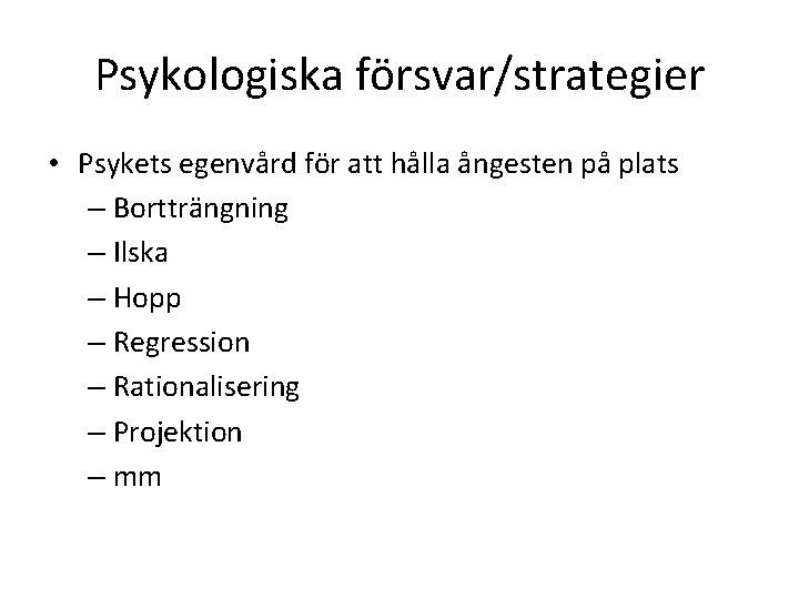 Psykologiska försvar/strategier • Psykets egenvård för att hålla ångesten på plats – Bortträngning – Psykologiska försvar/strategier • Psykets egenvård för att hålla ångesten på plats – Bortträngning –