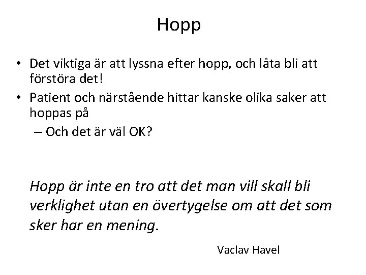 Hopp • Det viktiga är att lyssna efter hopp, och låta bli att förstöra Hopp • Det viktiga är att lyssna efter hopp, och låta bli att förstöra
