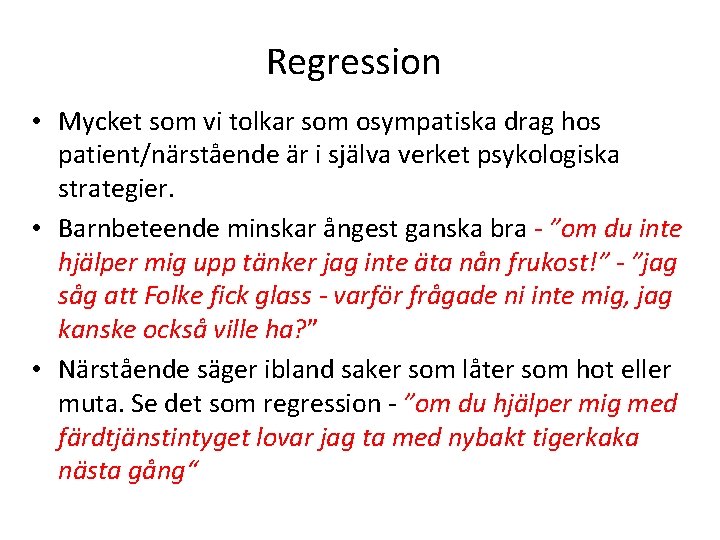 Regression • Mycket som vi tolkar som osympatiska drag hos patient/närstående är i själva Regression • Mycket som vi tolkar som osympatiska drag hos patient/närstående är i själva
