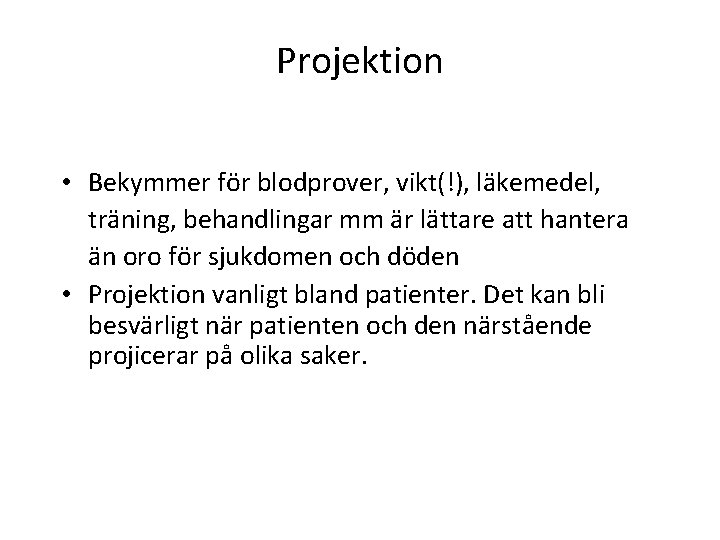 Projektion • Bekymmer för blodprover, vikt(!), läkemedel, träning, behandlingar mm är lättare att hantera