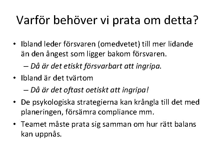 Varför behöver vi prata om detta? • Ibland leder försvaren (omedvetet) till mer lidande Varför behöver vi prata om detta? • Ibland leder försvaren (omedvetet) till mer lidande