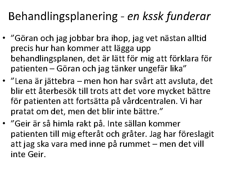 Behandlingsplanering - en kssk funderar • ”Göran och jag jobbar bra ihop, jag vet Behandlingsplanering - en kssk funderar • ”Göran och jag jobbar bra ihop, jag vet