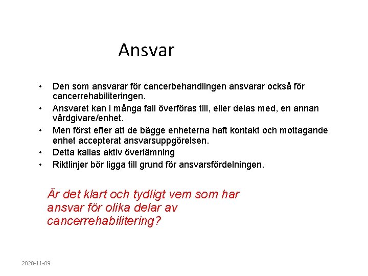 Ansvar • Den som ansvarar för cancerbehandlingen ansvarar också för cancerrehabiliteringen. Ansvaret kan i