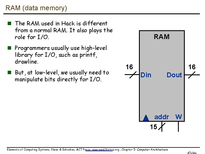 RAM (data memory) n The RAM used in Hack is different from a normal