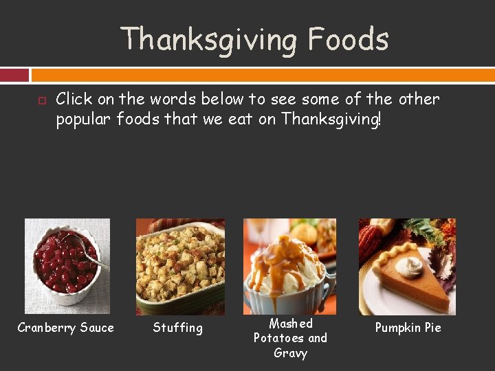 Thanksgiving Foods Click on the words below to see some of the other popular