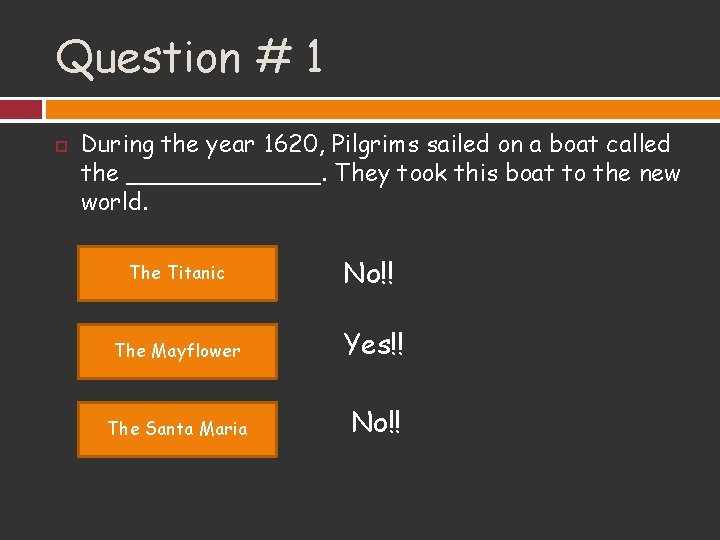 Question # 1 During the year 1620, Pilgrims sailed on a boat called the