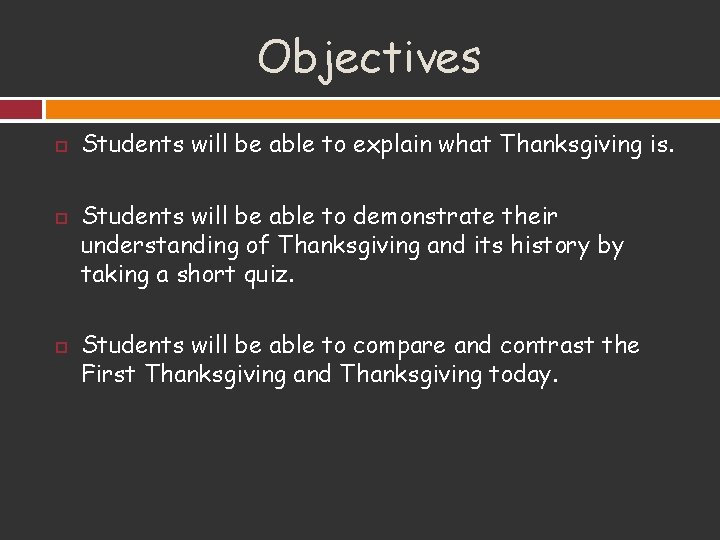 Objectives Students will be able to explain what Thanksgiving is. Students will be able