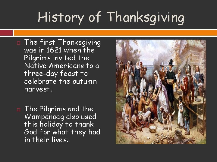 History of Thanksgiving The first Thanksgiving was in 1621 when the Pilgrims invited the