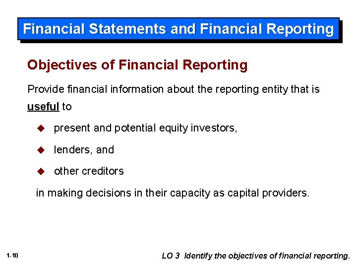 Financial Statements and Financial Reporting Objectives of Financial Reporting Provide financial information about the