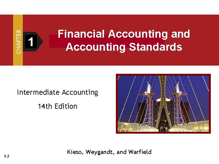 1 Financial Accounting and Accounting Standards Intermediate Accounting 14 th Edition 1 -2 Kieso,