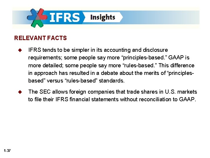 RELEVANT FACTS 1 -37 u IFRS tends to be simpler in its accounting and