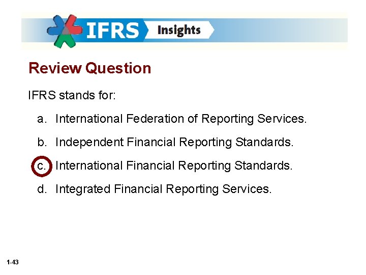 Review Question IFRS stands for: a. International Federation of Reporting Services. b. Independent Financial