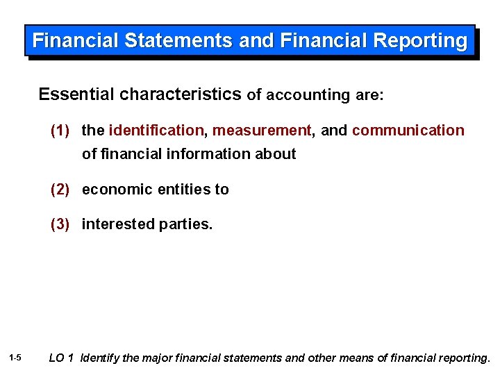 Financial Statements and Financial Reporting Essential characteristics of accounting are: (1) the identification, measurement,