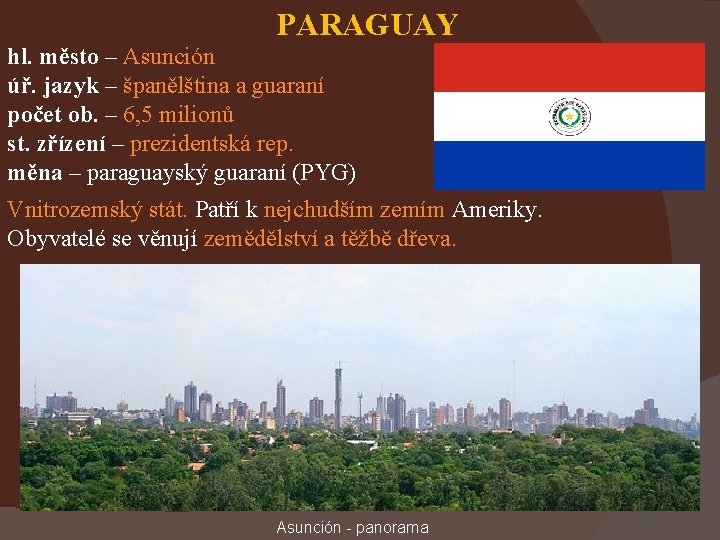 PARAGUAY hl. město – Asunción úř. jazyk – španělština a guaraní počet ob. –