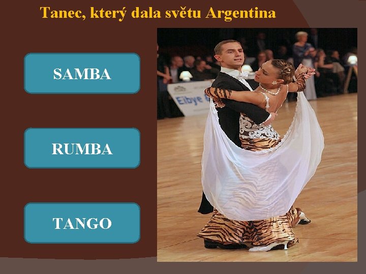 Tanec, který dala světu Argentina SAMBA RUMBA TANGO 