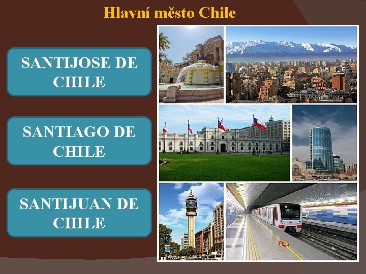 Hlavní město Chile SANTIJOSE DE CHILE SANTIAGO DE CHILE SANTIJUAN DE CHILE 