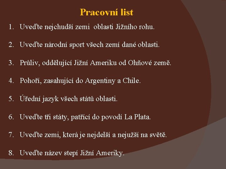 Pracovní list 1. Uveďte nejchudší zemi oblasti Jižního rohu. 2. Uveďte národní sport všech