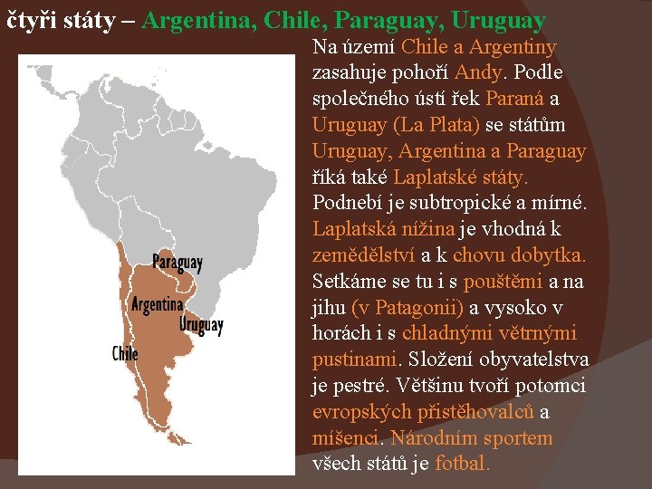 čtyři státy – Argentina, Chile, Paraguay, Uruguay Na území Chile a Argentiny zasahuje pohoří