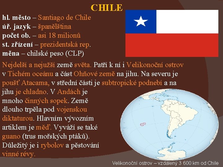 CHILE hl. město – Santiago de Chile úř. jazyk – španělština počet ob. –