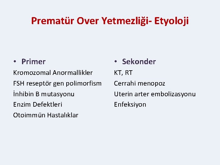 Prematür Over Yetmezliği- Etyoloji • Primer • Sekonder Kromozomal Anormallikler FSH reseptör gen polimorfism