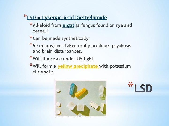 *LSD = Lysergic Acid Diethylamide * Alkaloid from ergot (a fungus found on rye