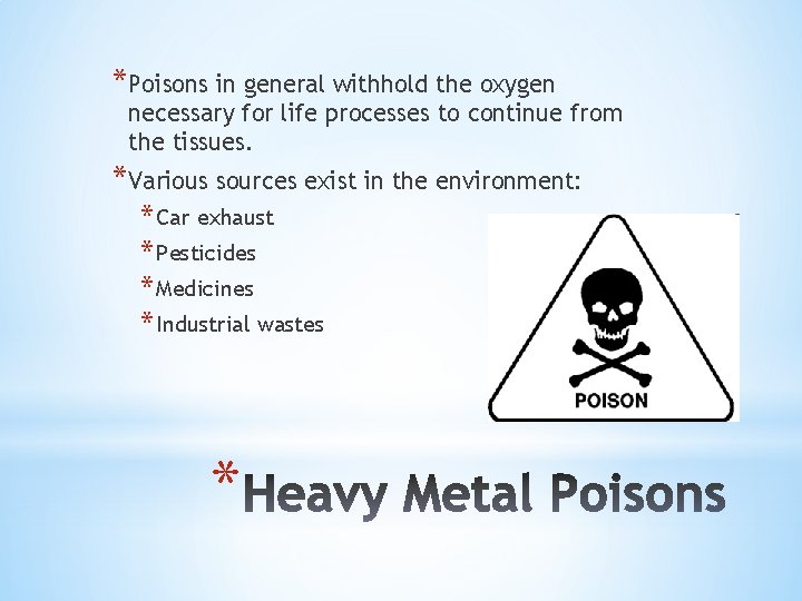 *Poisons in general withhold the oxygen necessary for life processes to continue from the