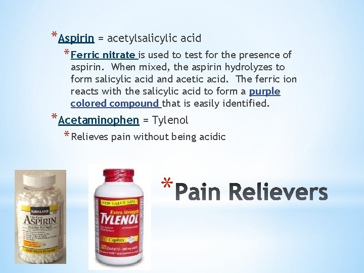 *Aspirin = acetylsalicylic acid * Ferric nitrate is used to test for the presence