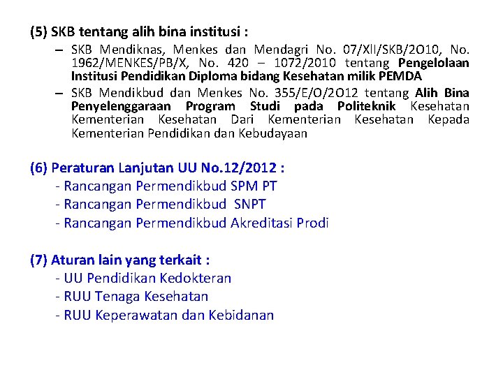 (5) SKB tentang alih bina institusi : – SKB Mendiknas, Menkes dan Mendagri No.