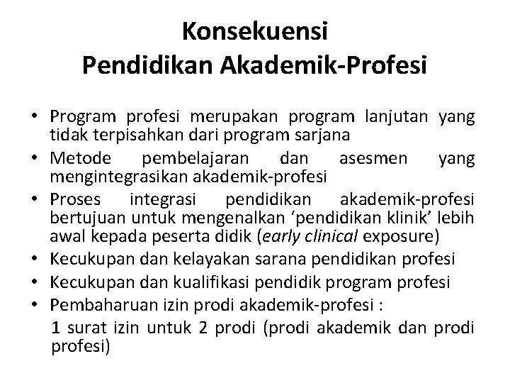 Konsekuensi Pendidikan Akademik-Profesi • Program profesi merupakan program lanjutan yang tidak terpisahkan dari program